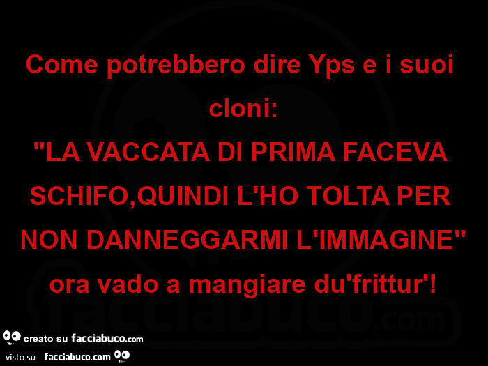 Come potrebbero dire yps e i suoi cloni: la vaccata di prima faceva schifo, quindi l'ho tolta per non danneggarmi l'immagine ora vado a mangiare dù frittur