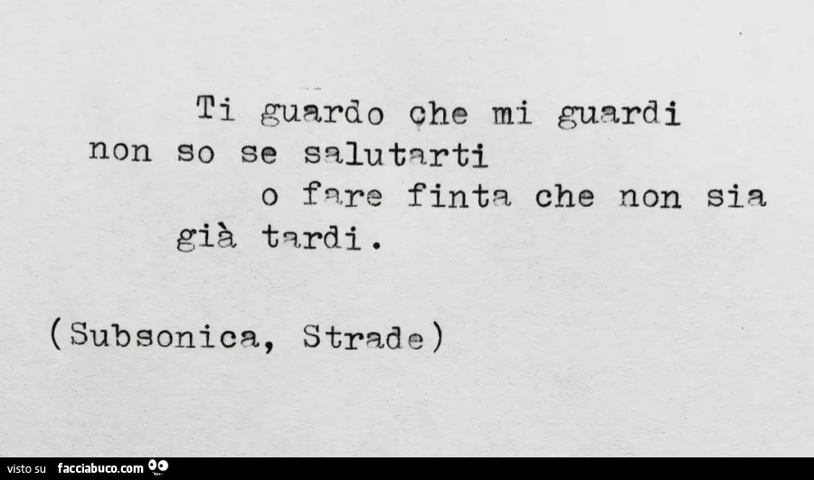 Ti guardo che mi guardi non so se salutarti o fare finta che non sia già tardi subsonica strade testo canzone