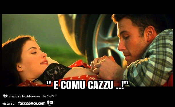 " e comu cazzu. ! "