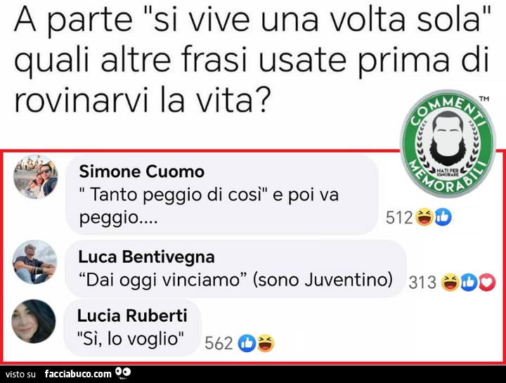 A parte si vive una volta sola, quali altre frasi usate prima di rovinarvi la vita? Tanto peggio di cosi e poi va peggio