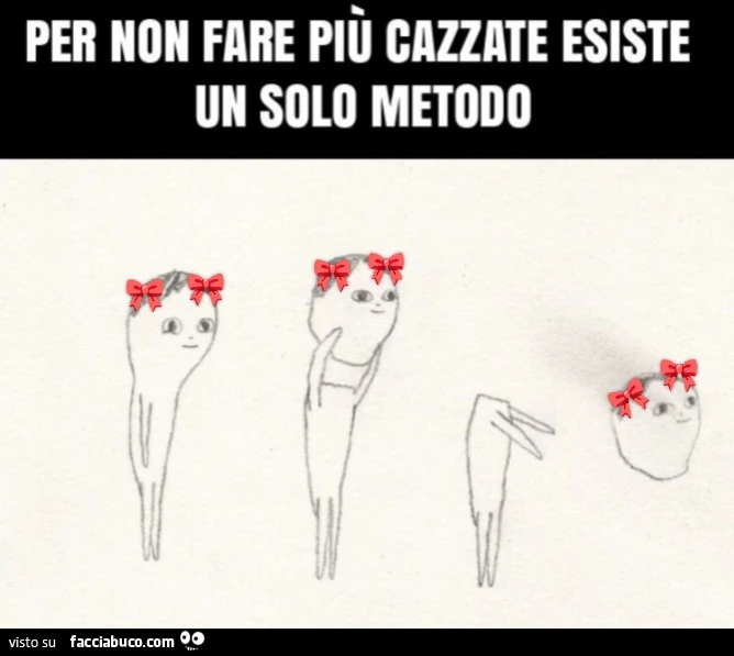Per non fare più cazzate esiste un solo metodo