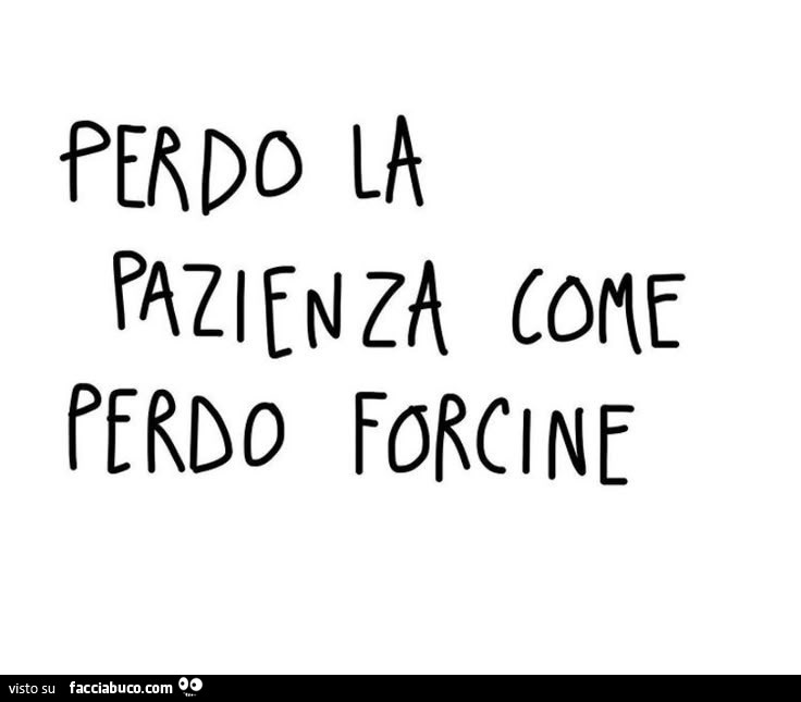 Perdo la pazienza come perdo forcine