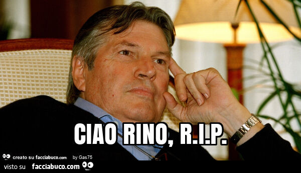 Ciao rino, r. I. P