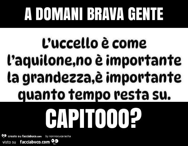 A domani brava gente capitooo?