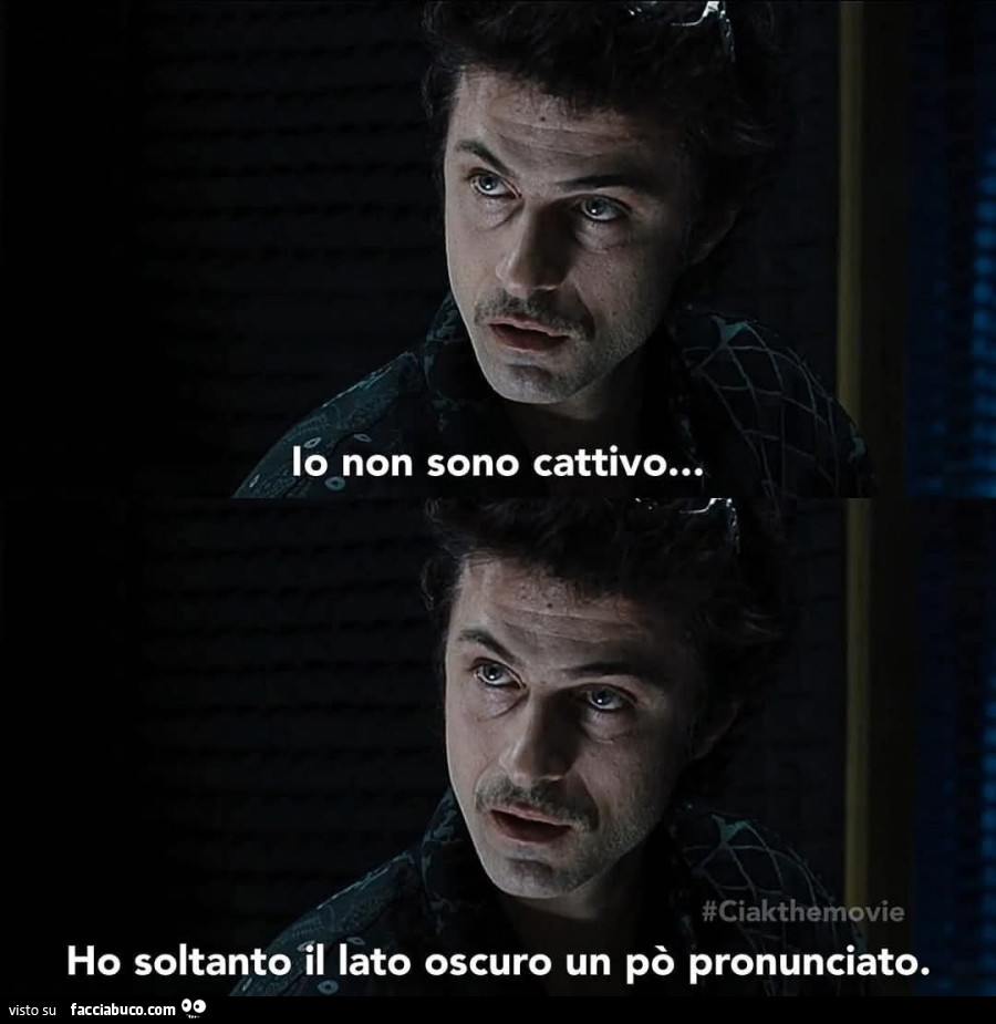 Io non sono cattivo… ho soltanto il lato oscuro un po' pronunciato