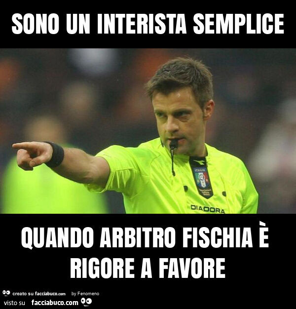 Sono un interista semplice quando arbitro fischia è rigore a favore