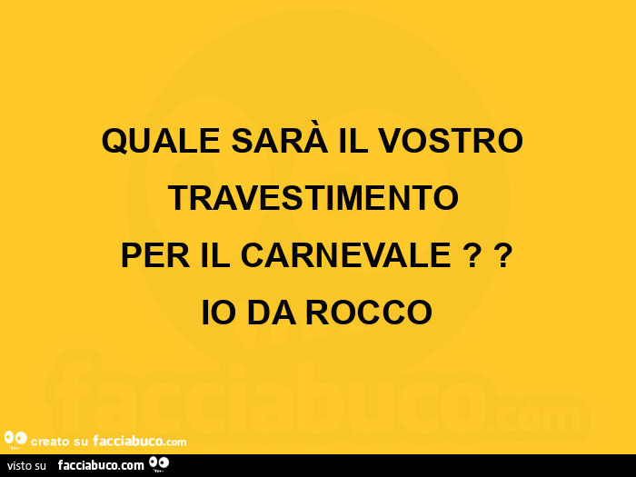 Quale sarà il vostro travestimento  per il carnevale? Io da rocco