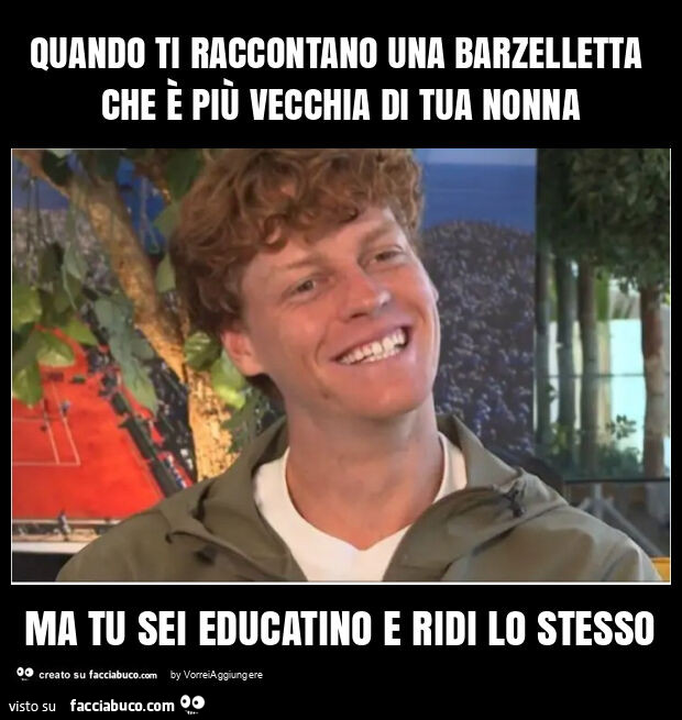 Quando ti raccontano una barzelletta che è più vecchia di tua nonna ma tu sei educatino e ridi lo stesso