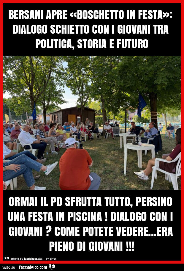 Bersani apre «boschetto in festa»: dialogo schietto con i giovani tra politica, storia e futuro ormai il pd sfrutta tutto, persino una festa in piscina! Dialogo con i giovani? Come potete vedere… era pieno di giovani