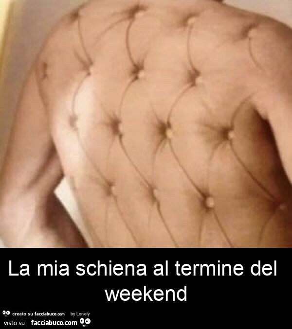La mia schiena al termine del weekend