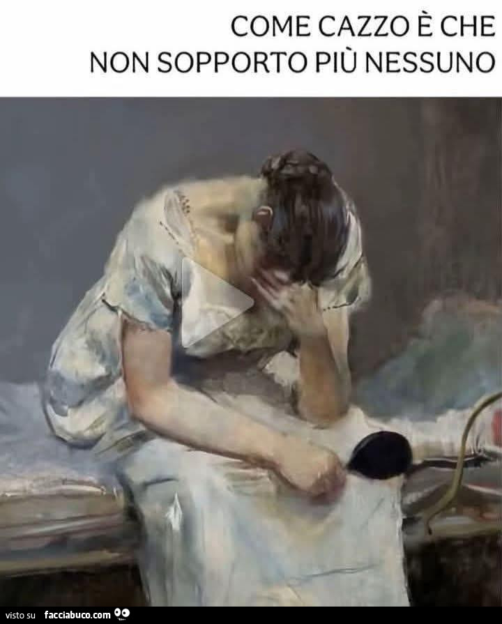 Non sopporto più nessuno