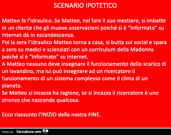Scenario ipotetico matteo fa l'idraulico. Se matteo, nel fare il suo mestiere, si imbatte in un cliente che gli muove osservazioni poiché si è informato su internet dà in escandescenza