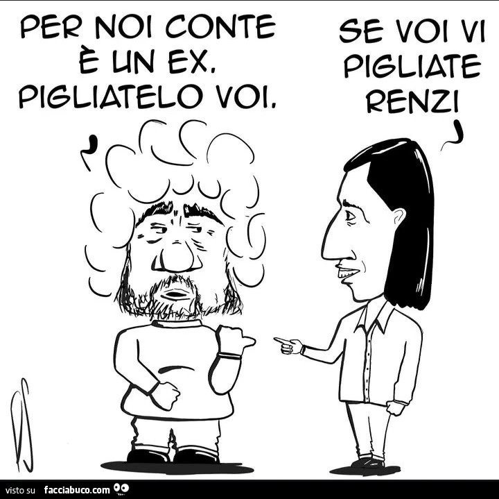 Per noi Conte รจ un ex. Pigliatelo voi. Se voi vi pigliate Renzi