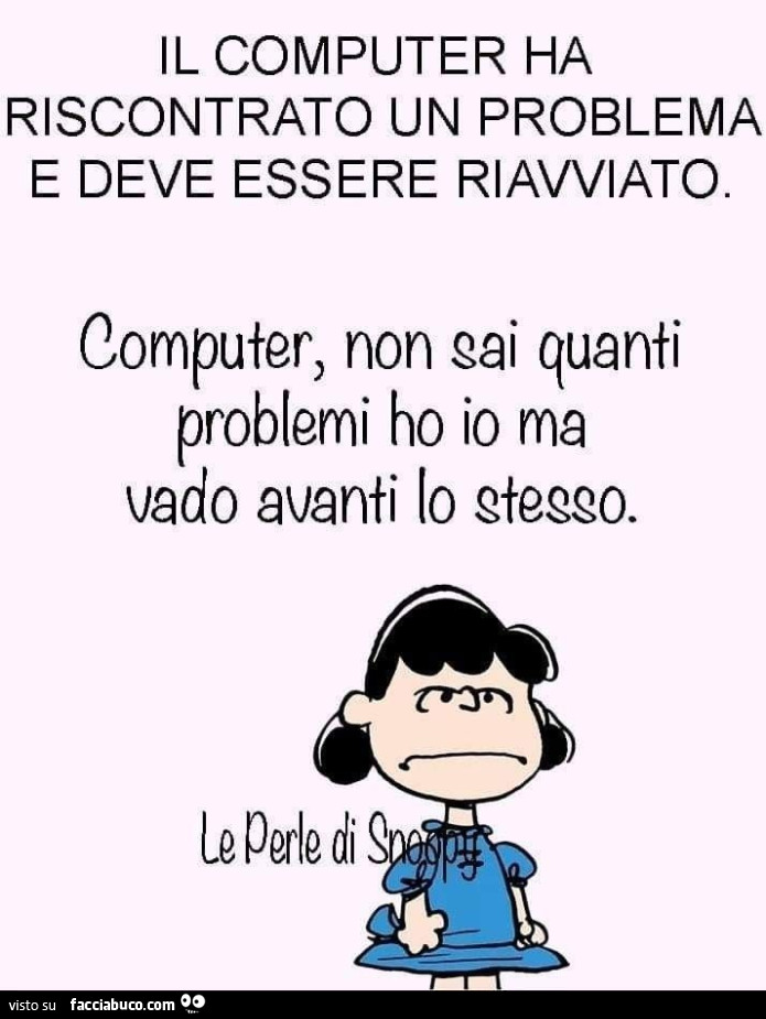 Il Computer ha riscontrato un problema e deve essere riavviato. Computer, sapessi quanti problemi ho io e vado avanti lo stesso