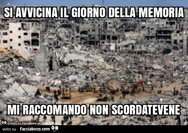 Si avvicina il giorno della memoria mi raccomando non scordatevene