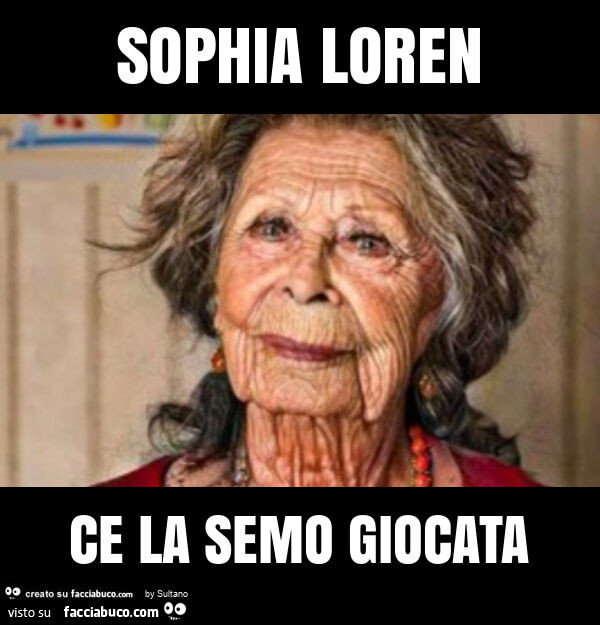 Sophia loren ce la semo giocata