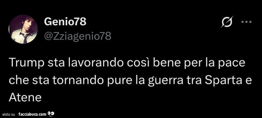Trump sta lavorando così bene per la pace che sta tornando pure la guerra tra Sparta e Atene