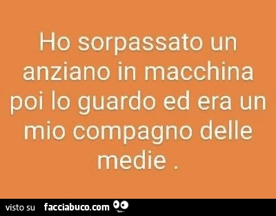 Ho sorpassato un anziano in macchina poi lo guardo ed era un mio compagno delle medie
