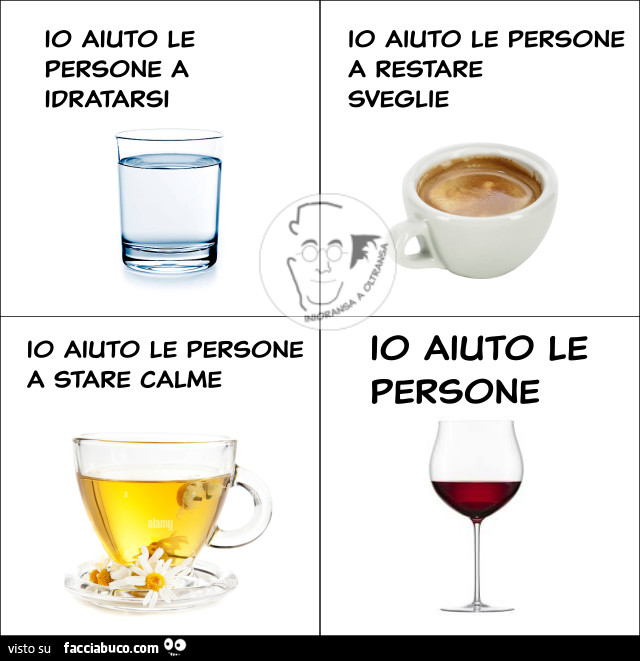 Io aiuto le persone a idratarsi. Io aiuto le persone a stare calme. Io aiuto le persone a restare sveglie. Io aiuto le persone