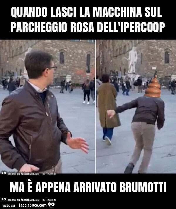 Quando lasci la macchina sul parcheggio rosa dell'ipercoop ma è appena arrivato brumotti