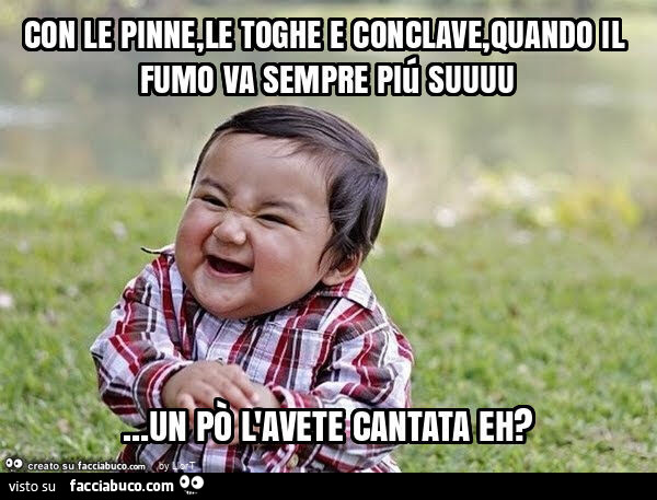 Con le pinne, le toghe e conclave, quando il fumo va sempre piú suuuu… un po' l'avete cantata eh?