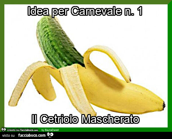 Idea per carnevale n. 1. Il Cetriolo Mascherato