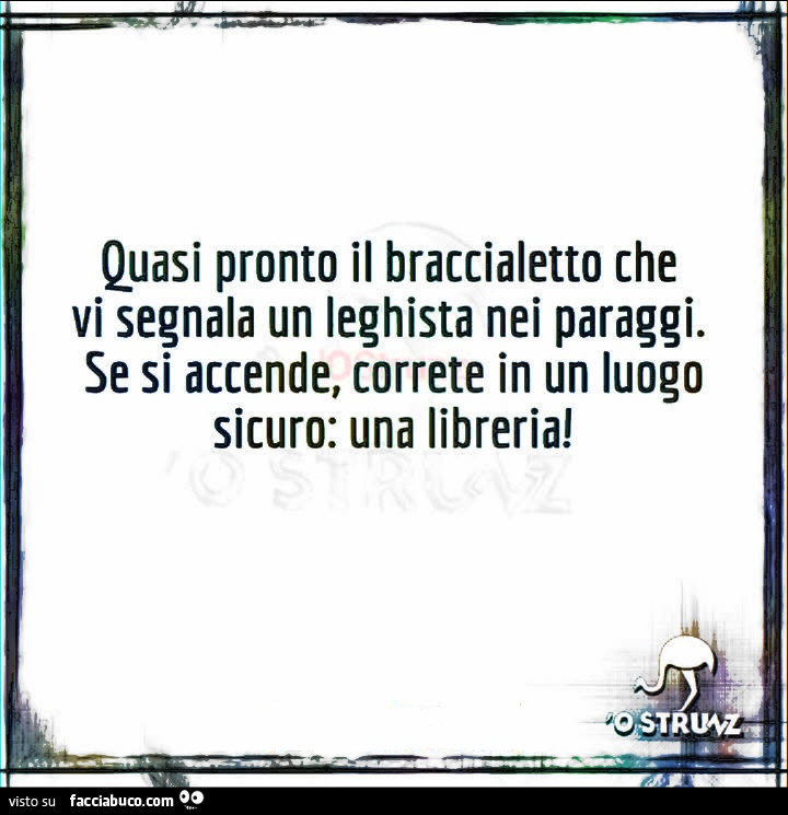Quasi pronto il braccialetto che vi segnala un leghista nei paraggi. Se si accende, correte in un luogo sicuro: una libreria