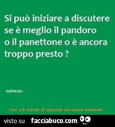 Si può iniziare a discutere se è meglio il pandoro o il panettone o è ancora troppo presto?