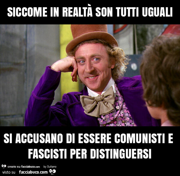 Siccome in realtà son tutti uguali si accusano di essere comunisti e fascisti per distinguersi