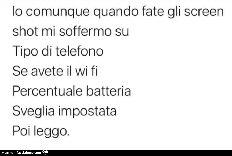 Io comunque quando fate gli screenshot mi soffermo su tipo telefono se avete il wi fi percentuale batteria sveglia impostata poi leggo