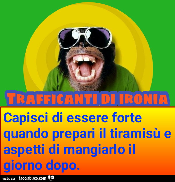 Capisci di essere forte quando prepari il tiramisù e aspetti di mangiarlo