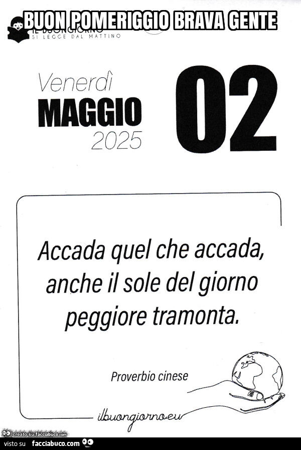 Buon brava gente. Accada quel che accada, anche il sole del giorno peggiore tramonta