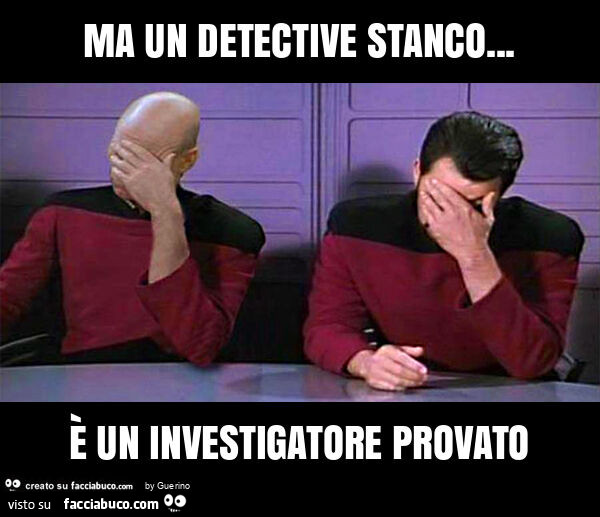 Ma un detective stanco… è un investigatore provato