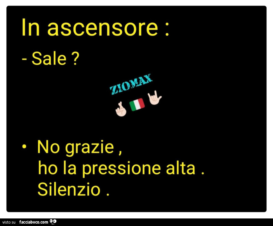 In ascensore. Sale? No grazie, ho la pressione alta. Silenzio