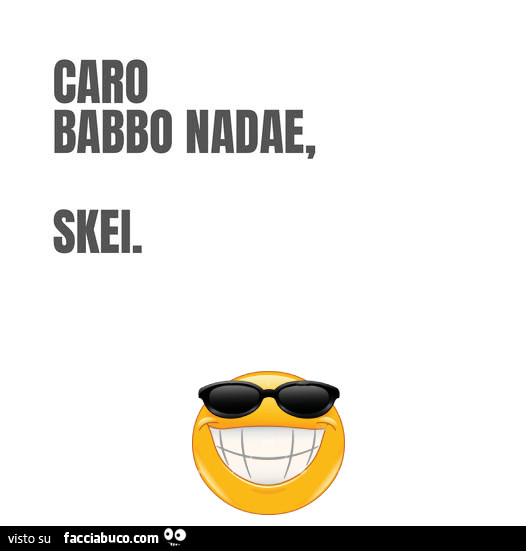 Caro babbo nadae, skei