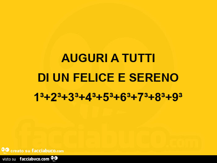 Auguri a tutti di un felice e sereno 1³+2³+3³+4³+5³+6³+7³+8³+9³