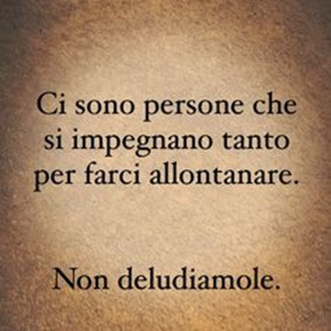 Ci sono persone che si impegnano tanto per farci allontanare