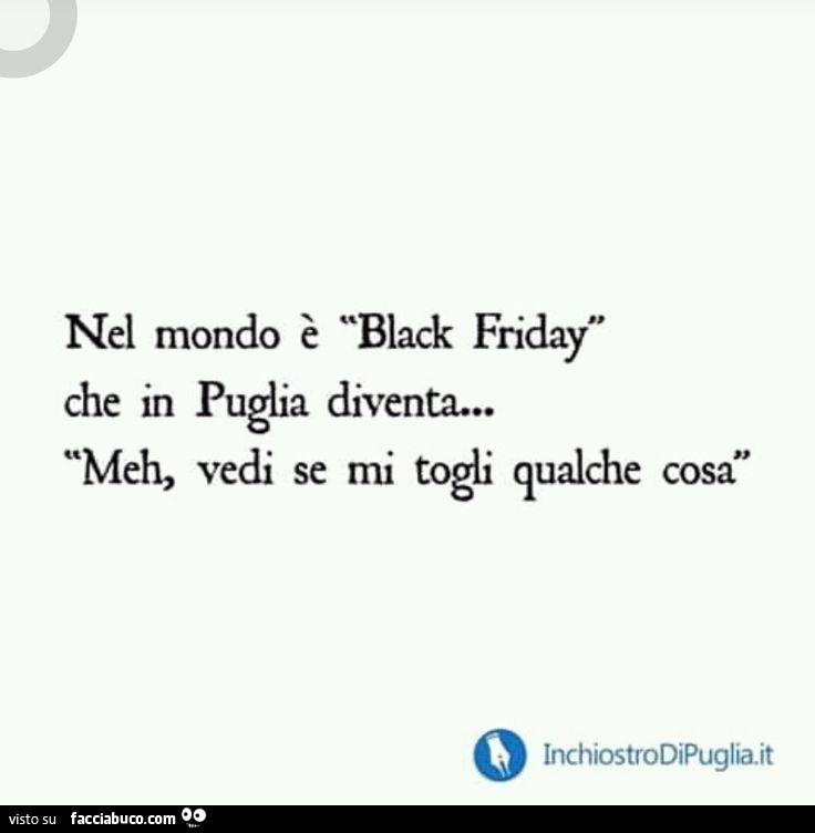 Nel mondo è black friday che in puglia diventa… meh, vedi se mi togli qualche cosa