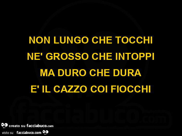 Non lungo che tocchi nè grosso che intoppi ma duro che dura è il cazzo coi fiocchi