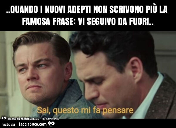 Quando i nuovi adepti non scrivono più la famosa frase: vi seguivo da fuori