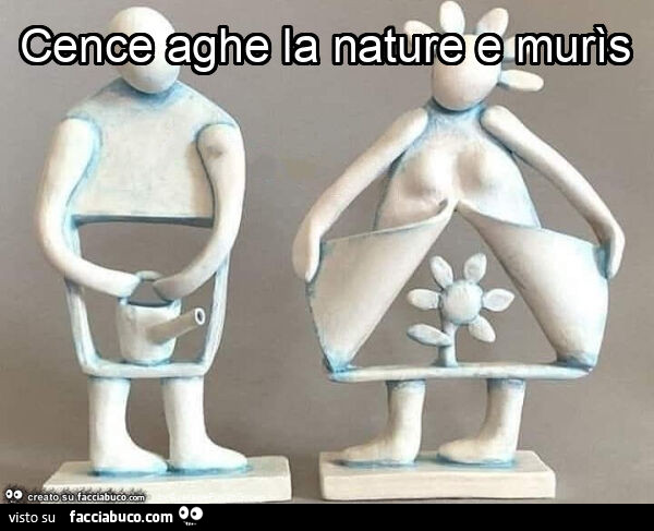 Cence aghe la nature e murìs