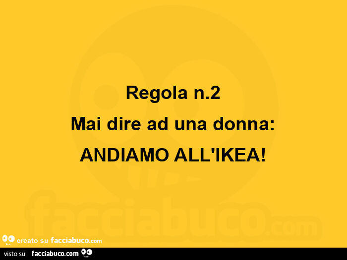 Regola n. 2 mai dire ad una donna: andiamo all'ikea