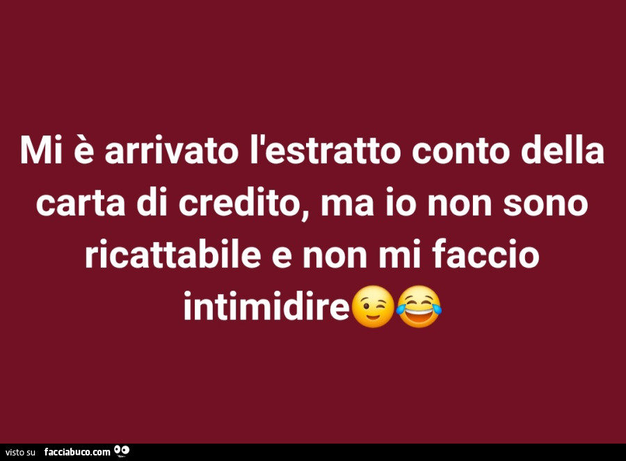 Mi è arrivato l'estratto conto della carta di credito ma io non sono ricattabile e non mi faccio intimidire