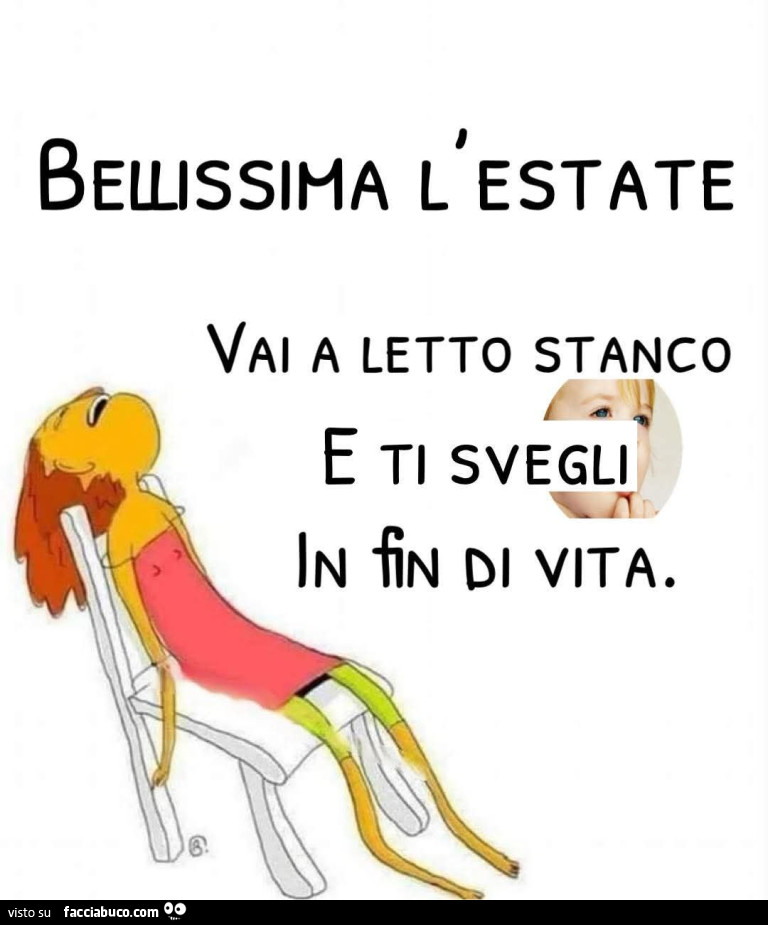 Bellissima l'estate vai a letto stanco e ti svegli in fin di vita