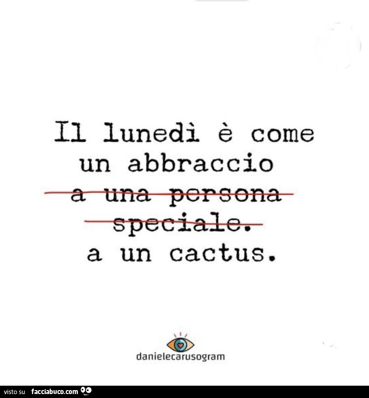 Il lunedì è come un abbraccio a un cactus