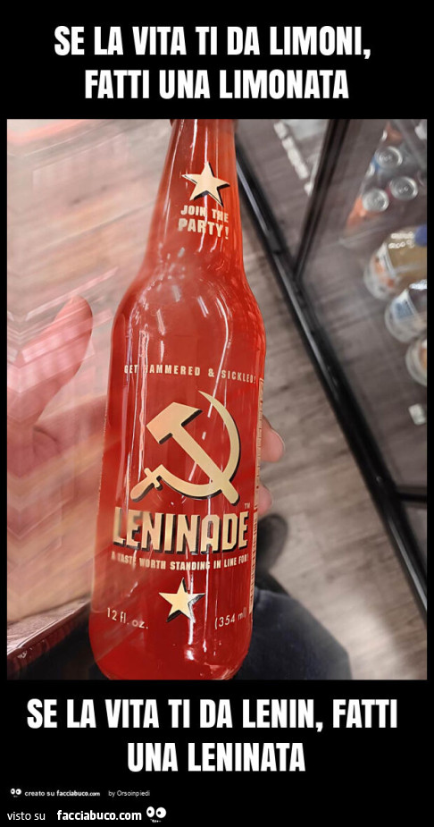 Se la vita ti da limoni, fatti una limonata se la vita ti da lenin, fatti una leninata