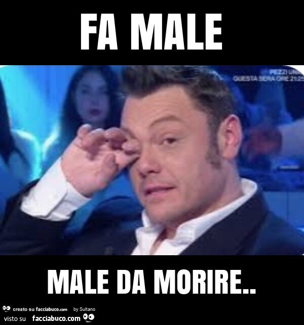 Fa male male da morire