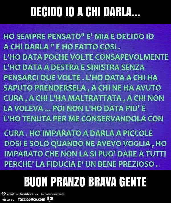 Decido io a chi darla… buon pranzo brava gente