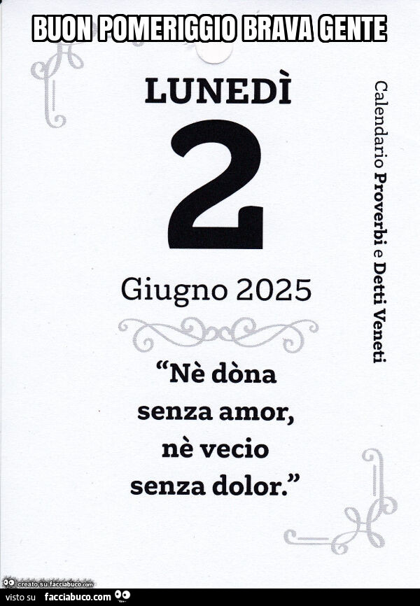 Buon pomeriggio brava gente. Nè dòna senza amor, nè vecio senza dolor