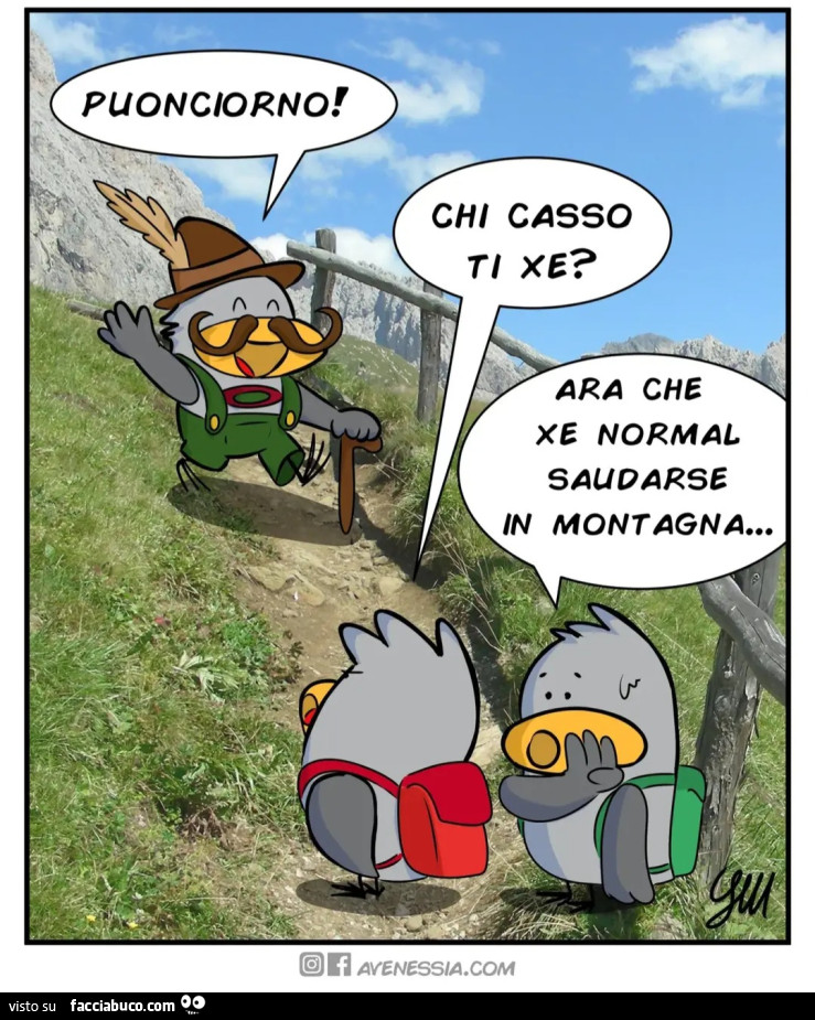 Buongiorno chi cazzo è guarda che è normale salutarsi in montagna
